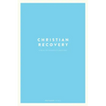 Christian Recovery: A Twelve-Step Approach to Discipleship