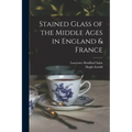 Stained Glass of the Middle Ages in England & France