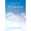 How to Receive Answers from Heaven: What to Do When Your Prayers Go Unanswered