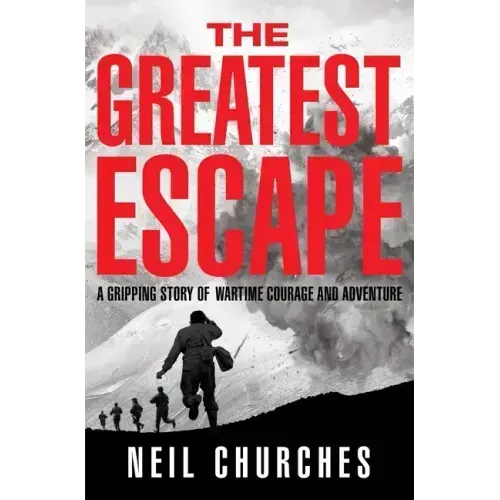 The Greatest Escape: A Gripping Story of Wartime Courage and Adventure