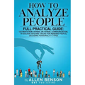 How To Analyze People: Full practical guide: Ultimate Non-Verbal or Verbal Communication, 15 Golden Tips and Tricks for Reading People, Decod