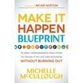 Make It Happen Blueprint: 18 High-Performance Practices to Crush It in Life and Business Without Burning Out