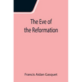 The Eve of the Reformation; Studies in the Religious Life and Thought of the English people in the Period Preceding the Rejection of the Roman jurisdi