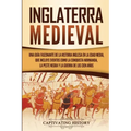 Inglaterra medieval: Una guía fascinante de la historia inglesa en la Edad Media, que incluye eventos como la conquista normanda, la peste