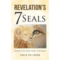 Revelation's 7 Seals: Daniel's Last Seven Years - Explained
