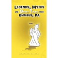 Legends, Myths and Ghost Tales from Emmaus, Pa