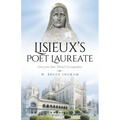 Lisieux's Poet Laureate: Gems From Saint Thérèse's Correspondence