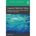 Linguistic Relativity Today: Language, Mind, Society, and the Foundations of Linguistic Anthropology
