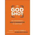 The God Shot: 100 Snapshots of God's Character in Scripture