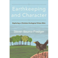 Earthkeeping and Character: Exploring a Christian Ecological Virtue Ethic