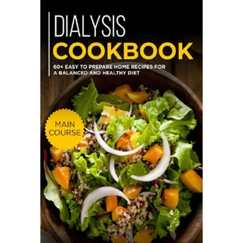 Dialysis Cookbook: MAIN COURSE - 60+ Easy to prepare at home recipes for a balanced and healthy diet