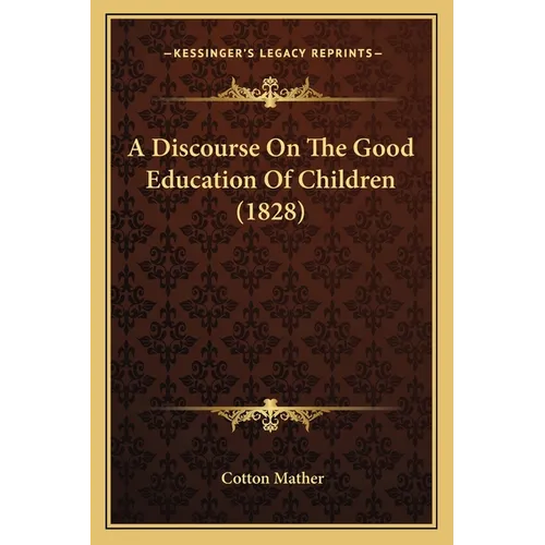 A Discourse On The Good Education Of Children (1828)