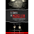El cartel de Medellín: La historia de la organización que sacudió al mundo entero