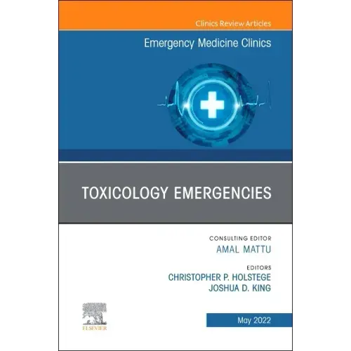 Toxicology Emergencies, an Issue of Emergency Medicine Clinics of North America: Volume 40-2