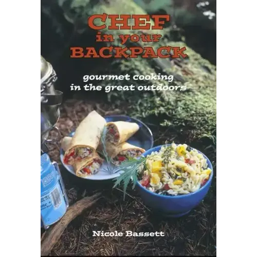 Chef in Your Backpack: Gourmet Cooking in the Great Outdoors