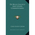 de Bello Gallico and Other Commentaries