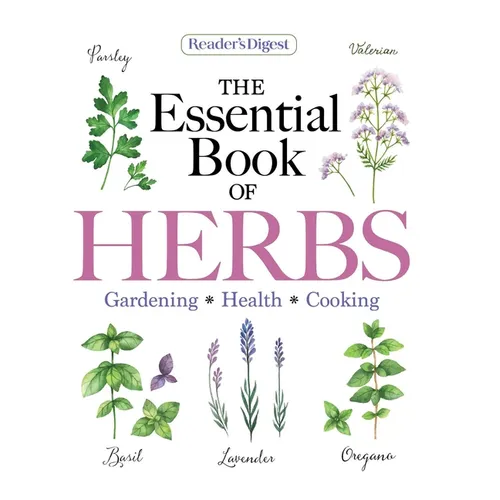 Reader's Digest the Essential Book of Herbs: Gardening * Health * Cooking
