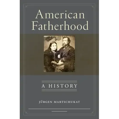 American Fatherhood: A History