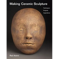 Making Ceramic Sculpture: Techniques, Projects, Inspirations