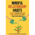 Mindful Relationship Habits: 25 Practices for Couples to Enhance Intimacy, Nurture Closeness, and Grow a Deeper Connection