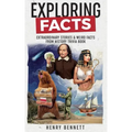 Exploring Facts: Extraordinary Stories & Weird Facts from History Trivia Book