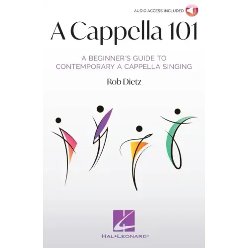 A Cappella 101: A Beginner's Guide to Contemporary A Cappella Singing by Rob Dietz
