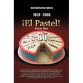 1920-2000 El Pastel! Parte DOS: En Un Solo Libro, Ocho Decadas del Narcotrafico En Mexico Con Declaraciones Ministeriales y Testimonios de Algunos de