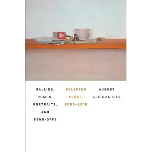 Sallies, Romps, Portraits, and Send-Offs: Selected Prose, 2000-2016
