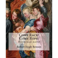 Come Rack! Come Rope! By: Robert Hugh Benson: Historical novel