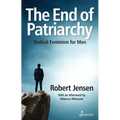 The End of Patriarchy: Radical Feminism for Men