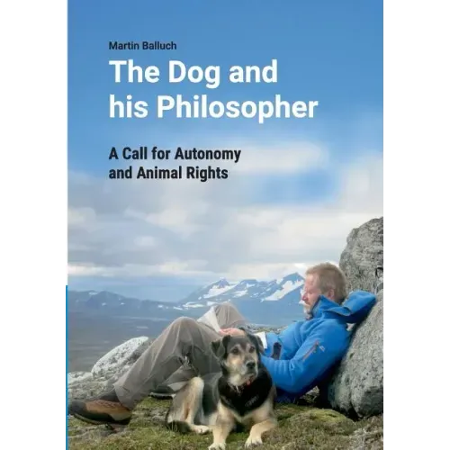 The Dog and his Philosopher: A Call for Autonomy and Animal Rights