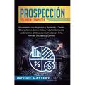 Prospección: Incrementa tus Ingresos y Aprende a Tener Operaciones Comerciales Indefinidamente de Clientes Utilizando Llamadas en F