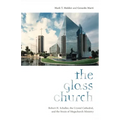 The Glass Church: Robert H. Schuller, the Crystal Cathedral, and the Strain of Megachurch Ministry