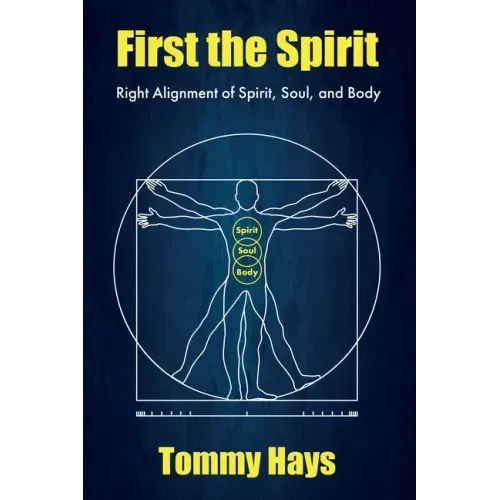 First the Spirit: Right Alignment of Spirit, Soul, and Body