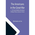 The Americans in the Great War; v 1. The Second Battle of the Marne (Château-Thierry, Soissons, Fismes)