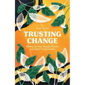Trusting Change: Finding Our Way Through Personal and Global Transformation