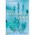 The Dependent Gene: The Fallacy of Nature Vs. Nurture