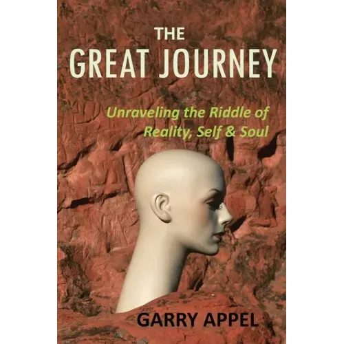 The Great Journey: Unraveling the Riddle of Reality, Self & Soul