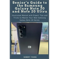 Senior's Guide to the Samsung Galaxy Note 20 and Note 20 Ultra: Illustrated Manual with Expert Tips and Tricks to Master Your New Samsung Galaxy Note