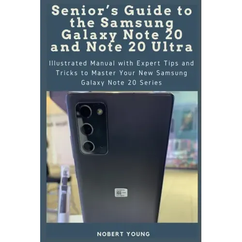 Senior's Guide to the Samsung Galaxy Note 20 and Note 20 Ultra: Illustrated Manual with Expert Tips and Tricks to Master Your New Samsung Galaxy Note