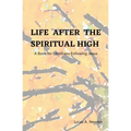Life After the Spiritual High: A Book for Christians Following Jesus