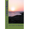 I went to Heaven: on my visit to Heaven