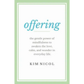 Offering: The Gentle Power of Mindfulness to Awaken the Love, Calm, and Wonder in Everyday Life