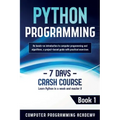 Python Programming: Learn Python in a Week and Master It. An Hands-On Introduction to Computer Programming and Algorithms, a Project-Based