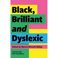 Black, Brilliant and Dyslexic: Neurodivergent Heroes Tell Their Stories