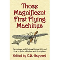 Those Magnificent First Flying Machines: Aeroplanes and Engines Before 1912, and How to Build a Biplane and Monoplane