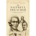 Faithful Preacher: Recapturing the Vision of Three Pioneering African-American Pastors