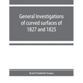 General investigations of curved surfaces of 1827 and 1825