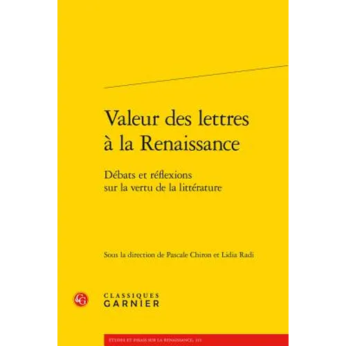 Valeur Des Lettres a la Renaissance: Debats Et Reflexions Sur La Vertu de la Litterature