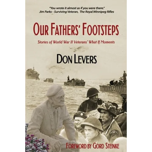 Our Fathers' Footsteps: Stories of World War 2 Veterans' "What If" Moments
